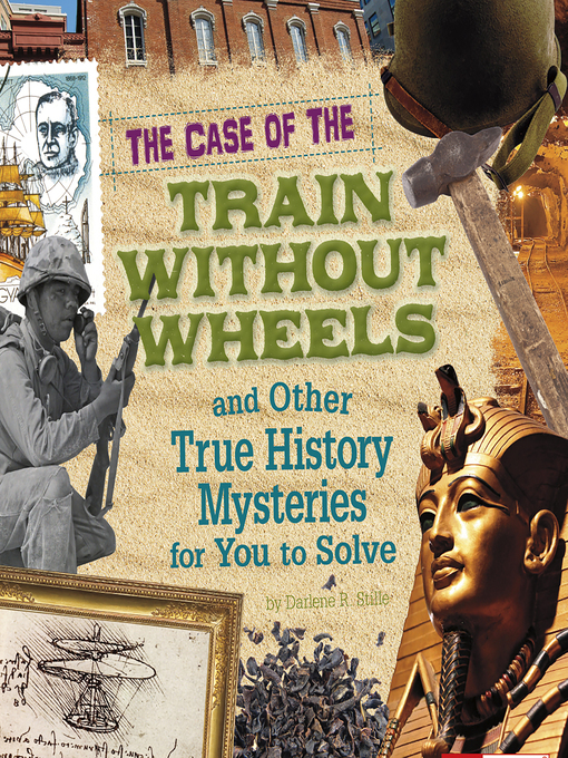 Title details for The Case of the Train without Wheels and Other True History Mysteries for You to Solve by Patrice Sherman - Available